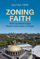 Zoning Faith: How City Politics Shape Muslim Communities in Chicago 147983470X Book Cover