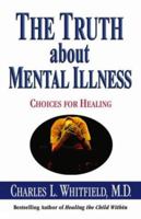The Truth About Mental Illness: Choices for Healing 075730107X Book Cover