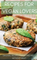 Recipes for Vegan Lovers: Original recipes for eating well without meat 1802947604 Book Cover