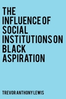 The Influence of Social Institutions on Black Aspiration 1802271880 Book Cover