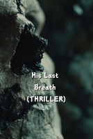 His Last Breath (THRILLER) B0DT6TL5WZ Book Cover