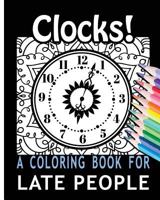 Clocks! a Coloring Book for Late People 153360973X Book Cover