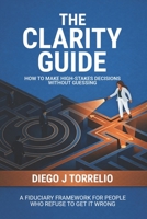 The Clarity Guide: How to Make High-Stakes Decisions Without Guessing B0GVJFTP55 Book Cover