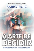 A Arte de Decidir: O imposs�vel cabe a voc� realizar 6588641184 Book Cover