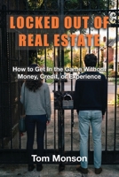 Locked Out of Real Estate: How to Get In the Game Without Money, Credit, or Experience B0HGF4QYS5 Book Cover