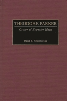 Theodore Parker: Orator of Superior Ideas (Great American Orators) 031330873X Book Cover