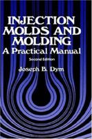 Injection molds and molding: A practical manual 0442217854 Book Cover