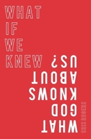 What if We Knew What God Knows About Us 0857219030 Book Cover