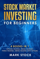 Stock Market investing for Beginners: 4 Books in 1: Options Trading, Swing Trading, Forex Trading, Swing Trading with Options 1693015129 Book Cover