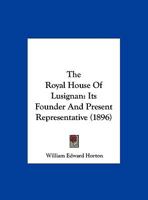 The Royal House of Lusignan: Its Founder and Present Representative 1016351984 Book Cover