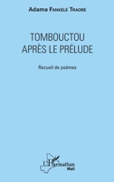 Tombouctou après le prélude: Recueil de poèmes (Harmattan Mali) (French Edition) 2343153620 Book Cover