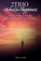 2TRIO Method for Happiness: Positively Impact Your Life and Bring Happiness to Yourself, Your Families, and Your Communities. Change Yourself and Change the World! 1958772003 Book Cover