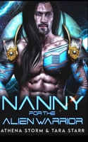 Nanny For The Alien Warrior: A SciFi Romance B09NGR68L6 Book Cover