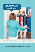 That's Why This Marriage Ain't Gonna Last: A Practical Guide to Strengthening Your Marriage B0FWLKCY8R Book Cover