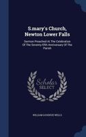 S.mary's Church, Newton Lower Falls: Sermon Preached At The Celebration Of The Seventy-fifth Anniversary Of The Parish... 1340142333 Book Cover