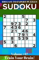 Sudoku: 100 Easy to Expert Puzzles Volume 17 - Train Your Brain! null Book Cover