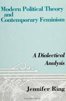 Modern Political Theory and Contemporary Feminism: A Dialectical Analysis (Suny Series in Feminist Political Theory) 0791407535 Book Cover