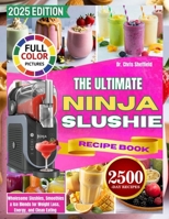 THE ULTIMATE NINJA SLUSHIE RECIPE BOOK: Wholesome Slushies, Smoothies, and Ice Blends for Weight Loss, Energy, and Clean Eating B0FK4K1JXD Book Cover