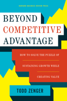 Beyond Competitive Advantage: How to Solve the Puzzle of Sustaining Growth While Creating Value 1633690008 Book Cover