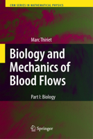 Biology and Mechanics of Blood Flows, Part II: Mechanics and Medical Aspects. Crm Series in Mathematical Physics. 1441925767 Book Cover