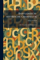 Babylonisch-Assyrische Grammatik: Mit Ã bungsbuch (In Transskription) (German Edition) 1025293843 Book Cover