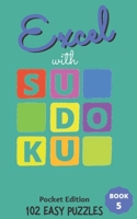 Excel with SUDOKU Pocket Edition Easy Book 5: sudoku fans; gifts for mothers; gifts for fathers; gifts for family; pocket size; brain games; brain puz B092L6HGRG Book Cover