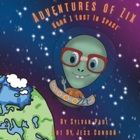 Adventures Of Zix : Book 1 Lost In Space: Adventures Of Zix : Book 1 Lost In Space Children's Book B0C2RPBKYG Book Cover