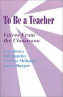 To Be a Teacher: Voices From the Classroom 0803963246 Book Cover