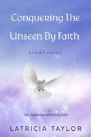 Conquering The Unseen By Faith: Study Guide 1636251846 Book Cover