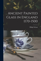 Ancient painted glass in England 1170-1500 9353896487 Book Cover