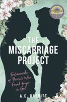 The Miscarriage Project: Testimonials of Parents Who Found Hope in God 1735947474 Book Cover