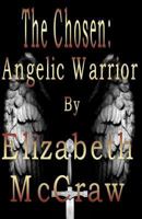 The Chosen: Angelic Warrior 1478174773 Book Cover