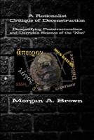 A Rationalist Critique of Deconstruction: Demystifying Poststructuralism and Derrida's Science of the Non 1365481905 Book Cover