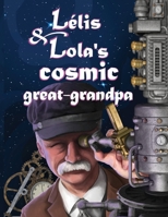 Lelis & Lola's Cosmic Great-Grandpa 179329299X Book Cover