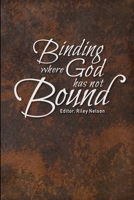 Binding where God has not Bound 1727529774 Book Cover