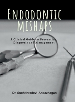 Endodontic Mishaps: A Clinical Guide to Prevention, Diagnosis and Management B0FP9MZ284 Book Cover