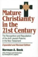 Mature Christianity: The Recognition and Repudiation of the Anti-Jewish Polemic of the New Testament 0941664031 Book Cover