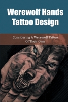 Werewolf Hands Tattoo Design: Considering A Werewolf Tattoo Of Their Own: Werewolf Hands With Rosary Tattoo B09BSXZP2V Book Cover