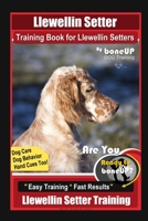 Llewellin Setter Training Book for Llewellin Setters By BoneUP DOG Training, Dog Care, Dog Behavior, Hand Cues Too! Are You Ready to Bone Up? Easy Training * Fast Results, Llewellin Setter Training B088BHJMP3 Book Cover