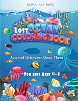 Lost Ocean Coloring Book For Kids Ages 4-8 Volume 2: Advanced Underwater Ocean Theme, 40 Fanciful Sea Life Coloring Pages Filled with Cute Ocean ... B08CPCDBTH Book Cover