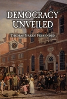 Democracy Uncovered, or, Tyranny Stripped of the Garb of Patriotism 1909606510 Book Cover