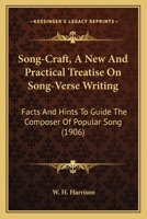 Song-Craft, A New And Practical Treatise On Song-Verse Writing: Facts And Hints To Guide The Composer Of Popular Song 1120710952 Book Cover