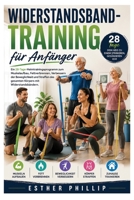 Widerstandsband-Training für Anfänger: Ein 28-Tage-Heimtrainingsprogramm zum Muskelaufbau, Fettverbrennen, Verbessern der Beweglichkeit und Straffen ... mit Widerstandsbändern (German Edition) B0HBR1ZTMJ Book Cover