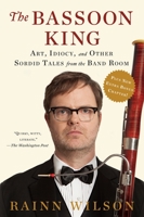 The Bassoon King: My Life in Art, Faith, and Idiocy 0525954538 Book Cover