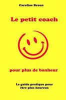 Le Petit Coach Pour Plus de Bonheur 1483978141 Book Cover