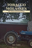 Tobacco And Molasses: Slow Simmered Kentucky Poems B0HC3QDLSJ Book Cover