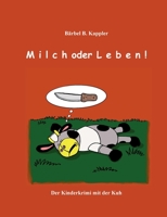 Milch oder Leben!: Der Kinderkrimi mt der Kuh 3753435937 Book Cover