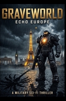 GRAVEWORLD: Echo Europe: A Military Sci-Fi Thriller - They Shut Down L.A. But Europe Has Been Waiting B0HBN15J24 Book Cover