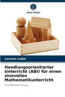 Handlungsorientierter Unterricht (ABI) für einen sinnvollen Mathematikunterricht: Eine Aktionsforschung 6204077007 Book Cover