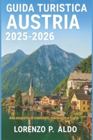 GUIDA TURISTICA AUSTRIA 2025-2026: Alla scoperta di tradizioni, meraviglie e fughe (Italian Edition) B0FQC8S4L2 Book Cover